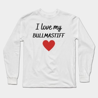 I love my bullmastiff Long Sleeve T-Shirt